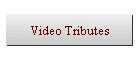 Video Tributes