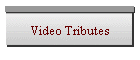 Video Tributes